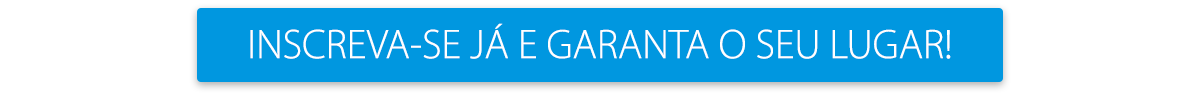 Inscreva-se já e garanta o seu lugar!
